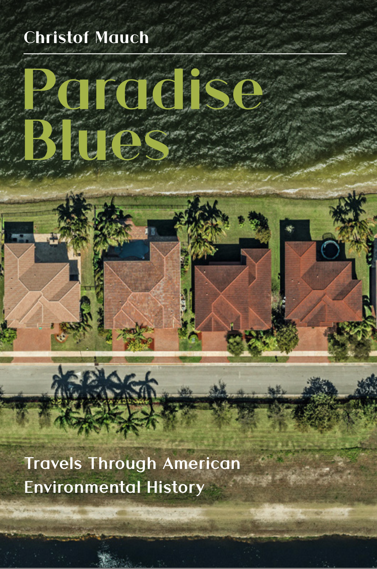 Paradise Blues: Travels through American Environmental History (The White Horse Press, 2024)