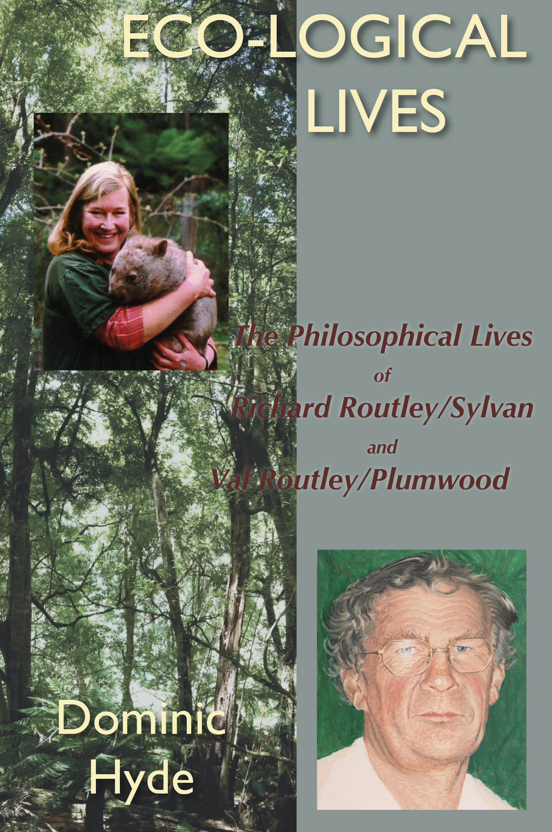 Eco-Logical Lives: The Philosophical Lives of Richard Routley/Sylvan and Val Routley/Plumwood (The White Horse Press, 2014)