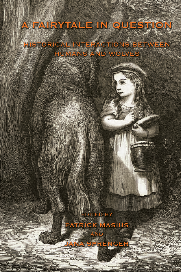 A Fairytale in Question: Historical Interactions between Humans and Wolves (The White Horse Press, 2015)