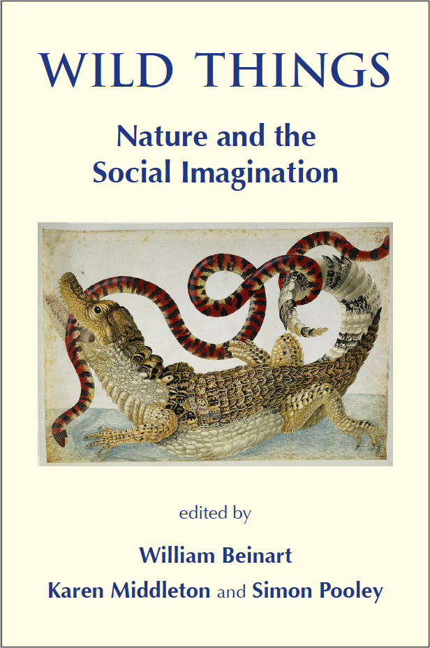 Wild Things: Nature and the Social Imagination (The White Horse Press, 2013)